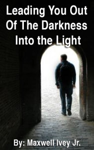 This is the final cover for Max's ebook, Leading You Out of the Darkness Into the Light.