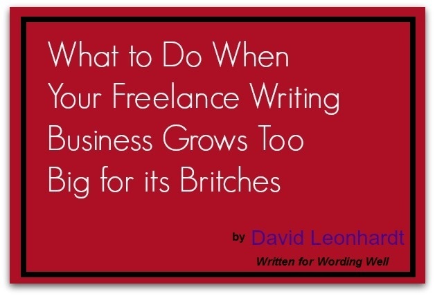 What to Do When Your Freelance Writing Business Grows Too BIg for its Britches image by David Leonhardt