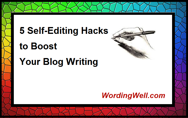 5 Self-Editing Hacks to Boost Your Blog Writing