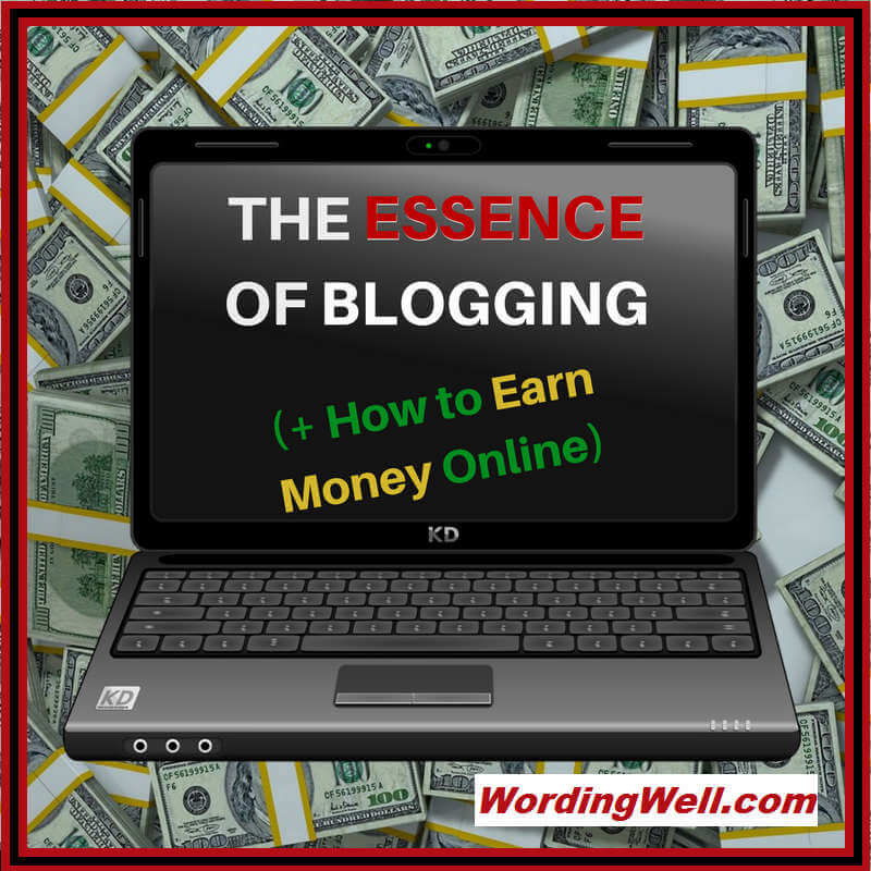 The Essence of Blogging (+ How to Earn Money Online)